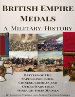 British Empire Medals - A Military History: The Battles of the Napoleonic, Boer, Chinese, Crimean and Other Wars Told Through Their Medals 1517436443 Book Cover