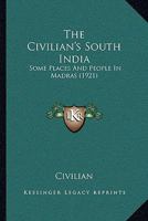 The Civilian's South India: Some Places And People In Madras 1143048431 Book Cover