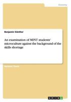 An examination of MINT students' microculture against the background of the skills shortage 365632512X Book Cover