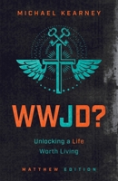 WWJD: Unlocking a Life Worth Living 1632966964 Book Cover