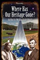 Where Has Our Heritage Gone and How Will We Get It Back 1257013823 Book Cover