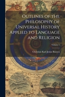 Outlines of the Philosophy of Universal History Applied to Language and Religion; Volume 1 1022494317 Book Cover