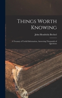 Things Worth Knowing: A Treasury of Useful Information, Answering Thousands of Questions B0BMB7P1WR Book Cover