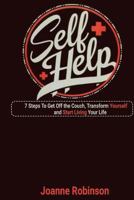 Self - Help: 7 Steps To Get Off the Couch, Transform Yourself and Start Living Your Life 1530486963 Book Cover