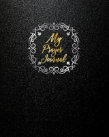 My Prayer Journal: To Record for Men, Girls and Ladies Prayer Praise and Thanks to God Prayer Quiet Time Prayer Journal Lettering Notebook 128 Pages 167655002X Book Cover