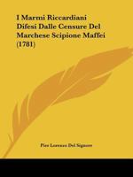 I Marmi Riccardiani Difesi Dalle Censure Del Marchese Scipione Maffei (1781) 1166050327 Book Cover