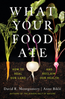 What Your Food Ate: How to Heal Our Land and Reclaim Our Health 1324004533 Book Cover