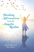 Healing Affirmations from the Angelic Realm 1982246561 Book Cover
