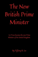 The New Prime Minister Of Britain: Liz Truss becomes the new prime minister of the United Kingdom B0BD2N3627 Book Cover