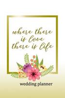 Wedding Planner: Where There Is Love There Is Life 1081055642 Book Cover