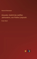 Alexander, Gedicht des zwölften Jahrhunderts, vom Pfaffen Lamprecht: Erster Band (German Edition) 3368391569 Book Cover