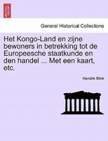 Het Kongo-Land en zijne bewoners in betrekking tot de Europeesche staatkunde en den handel ... Met een kaart, etc. 1241509751 Book Cover