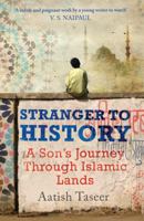 Stranger to History: A Son's Journey through Islamic Lands 155597628X Book Cover