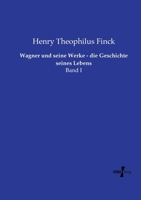 Wagner und seine Werke - die Geschichte seines Lebens: Band I 3737210403 Book Cover