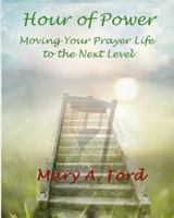 Hour of Power: Moving Your Prayer Life to the Next Level 0998330833 Book Cover