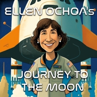 Ellen Ochoa's Journey to the Moon - A Bedtime Story about the First Hispanic Woman in Space B0BQY95QGC Book Cover