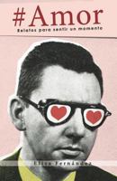 #Amor: Relatos para sentir un momento 1720037183 Book Cover