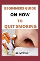 BEGINNERS GUIDE ON HOW TO QUIT SMOKING: Guided Self-Hypnosis & Meditations to Stop Smoking Addiction & Smoking Cessation Including Positive Affirmations, Visualizations & Relaxation Techniques B08X6CFRJ1 Book Cover