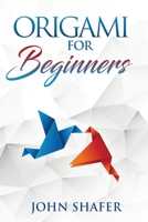 Origami for Beginners: Over 30 Fun and Relaxating Projects from Simple to Advanced, Step by Step Instructions B085RT3H9W Book Cover