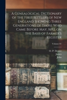 A Genealogical Dictionary of the First Settlers of New England Showing Three Generations of Those Who Came Before May, 1692, on the Basis of Farmer's Register; Volume 01 1015758134 Book Cover