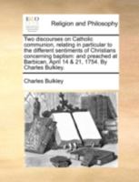 Two discourses on Catholic communion, relating in particular to the different sentiments of Christians concerning baptism: and preached at Barbican, April 14 & 21, 1754. By Charles Bulkley. 1170523781 Book Cover