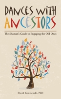 Dances with Ancestors: The Shaman’s Guide to Engaging the Old Ones 1532088957 Book Cover