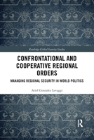 Confrontational and Cooperative Regional Orders: Managing Regional Security in World Politics 0367785226 Book Cover