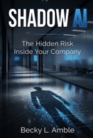 SHADOW AI: The Hidden Risk Inside Your Company B0GZ7ZFPJ9 Book Cover