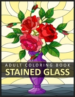 Stained Glass Adult Coloring Book: Stress Relieving Design for Adult Relaxation B08GVCMWDY Book Cover