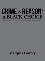 CRIME & REASON: A BLACK CHOICE: An introduction to the birth of black on black crime and social dysfunction 153208417X Book Cover