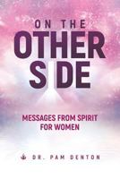 On The Other Side: Messages From Spirit For Women 1978127243 Book Cover