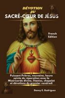 DÉVOTION AU SACRÉ-CŒUR DE JÉSUS: Puissant Prières, neuvaine, heure sainte de réparation avec la Miséricorde divine, litanies, chapelet et dévotions du premier vendredi B0G4JHB17C Book Cover