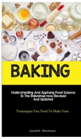 Baking: Understanding And Applying Food Science To The Bakeshop-now Revised And Updated 1837870659 Book Cover
