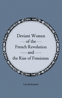 Deviant Women of the French Revolution and the Rise of Feminism 1611474000 Book Cover