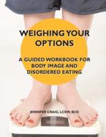 Weighing Your Options: A Guided Workbook For Body Image and Disordered Eating 0974971162 Book Cover