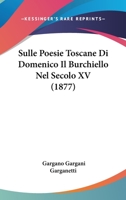 Sulle Poesie Toscane Di Domenico Il Burchiello Nel Secolo XV (1877) 1141768100 Book Cover