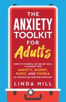 The Anxiety Toolkit for Adults: Simple Yet Powerful CBT and DBT Skills to Eliminate Your Anxiety, Worry, Panic, and Phobia. Be Confident and Overcome Limitations 1959750062 Book Cover
