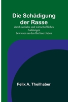 Die Sch�digung der Rasse; durch soziales und wirtschaftliches Aufsteigen bewiesen an den Berliner Juden 9356902992 Book Cover
