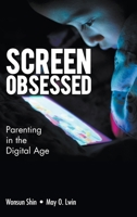 Screen-obsessed: Parenting in the Digital Age 9811203865 Book Cover