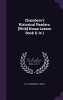 Chambers's Historical Readers. [With] Home Lesson Book I(-IV.) 1141650096 Book Cover