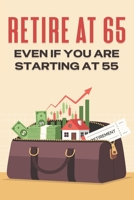 Retire at 65: Even if you are Starting at 55 B0FJ7FFBRP Book Cover