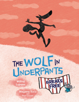 The Wolf in Underpants Breaks Free 1728462967 Book Cover