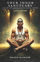 Your Inner Sanctuary: A Guide for Developing Mental Health - Cholo Edition B0DVGK6WVH Book Cover
