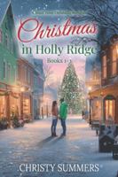 Christmas in Holly Ridge Books 1 - 3: A Small Town Christmas Romance B0G4KCRGHN Book Cover