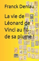 La vie de L�onard de Vinci au fil de sa plume ! 109258370X Book Cover