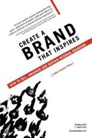 Create a Brand That Inspires: How to Sell, Organize and Sustain Internal Branding 1467039527 Book Cover