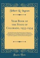 Year Book of the State of Colorado, 1933-1934: Detailed Information Regarding the State, Its Resources, Opportunities and Attractions, Compiled from Official and Semi-Official Sources and Published Un 0331346745 Book Cover