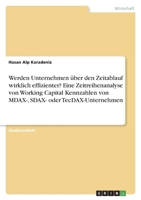 Werden Unternehmen über den Zeitablauf wirklich effizienter? Eine Zeitreihenanalyse von Working Capital Kennzahlen von MDAX-, SDAX- oder TecDAX-Untern 3346660869 Book Cover