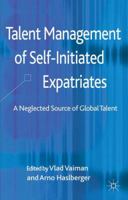 Talent Management of Self-Initiated Expatriates: A Neglected Source of Global Talent 0230392792 Book Cover
