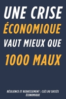 UNE CRISE ÉCONOMIQUE VAUT MIEUX QUE 1000 MAUX: Stratégies innovantes pour un avenir durable (French Edition) B0F3C4Q74S Book Cover